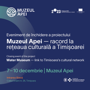 „Muzeul Apei - racord la rețeaua  culturală a Timișoarei”, la final